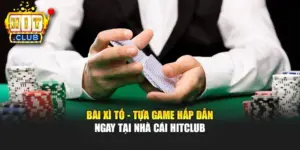 Bài Xì Tố - Tựa Game Hấp Dẫn Ngay Tại Nhà cái Hitclub
