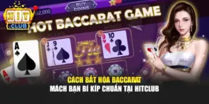 Cách Bắt Hòa Baccarat - Mách Bạn Bí Kíp Chuẩn Tại Hitclub 