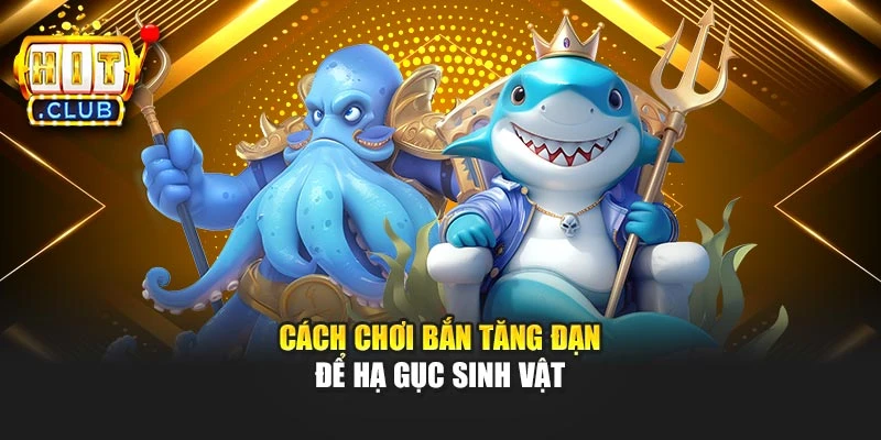 Cách chơi bắn tăng đạn để hạ gục sinh vật