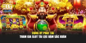 Cung Hỷ Phát Tài – Tham Gia Slot Tài Lộc Đậm Sắc Xuân