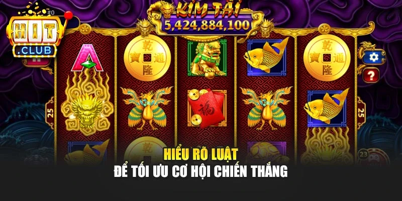 Hiểu rõ luật để tối ưu cơ hội chiến thắng