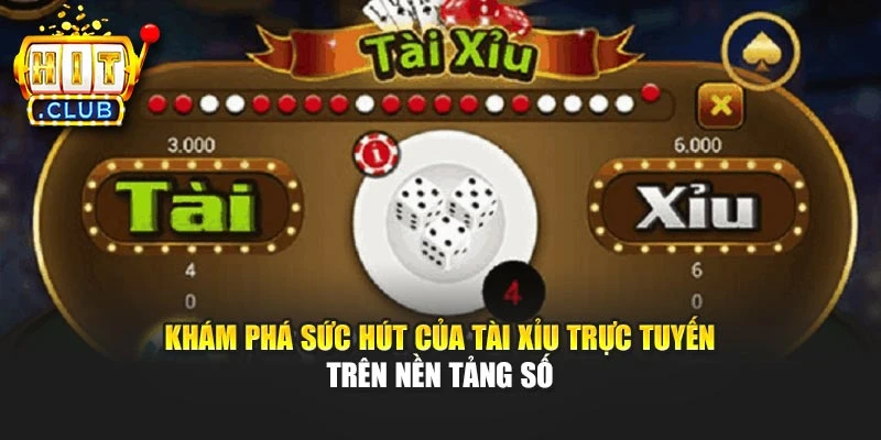 Khám phá sức hút của Tài xỉu trực tuyến trên nền tảng số