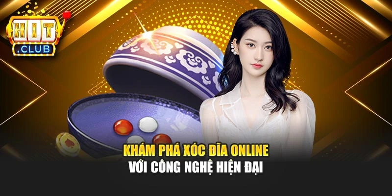 Khám phá Xóc Đĩa online với công nghệ hiện đại