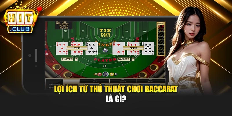 Lợi ích từ thủ thuật chơi baccarat là gì?