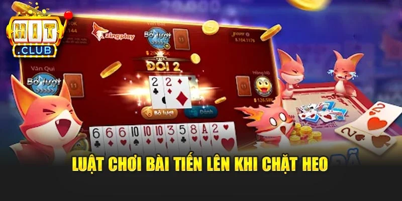 Luật chơi bài tiến lên khi chặt heo