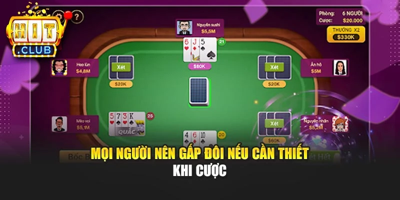 Mọi người nên gấp đôi nếu cần thiết khi cược