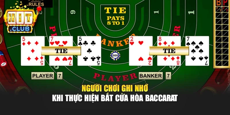 Người chơi ghi nhớ khi thực hiện bắt cửa hòa baccarat