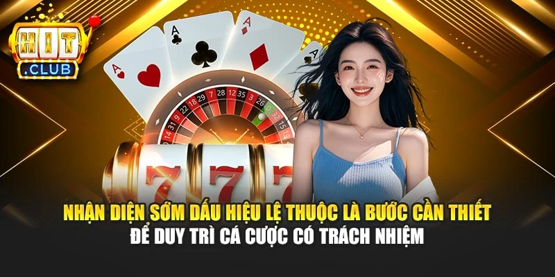 Nhận diện sớm dấu hiệu lệ thuộc là bước cần thiết để duy trì cá cược có trách nhiệm