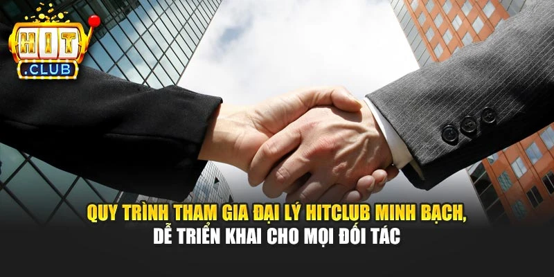 Quy trình tham gia đại lý Hitclub minh bạch, dễ triển khai cho mọi đối tác