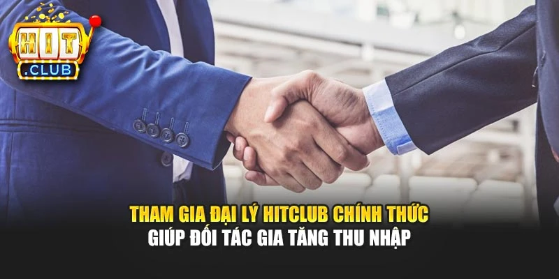 Tham gia đại lý Hitclub chính thức giúp đối tác gia tăng thu nhập