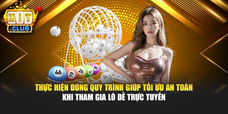 Thực hiện đúng quy trình giúp tối ưu an toàn khi tham gia lô đề trực tuyến