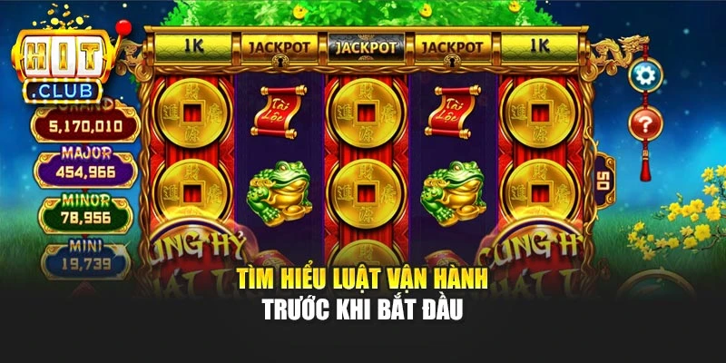 Tìm hiểu luật vận hành trước khi bắt đầu