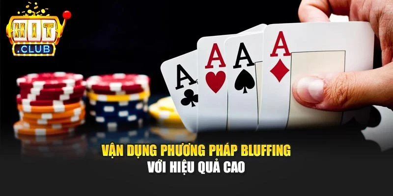 Vận dụng phương pháp bluffing với hiệu quả cao